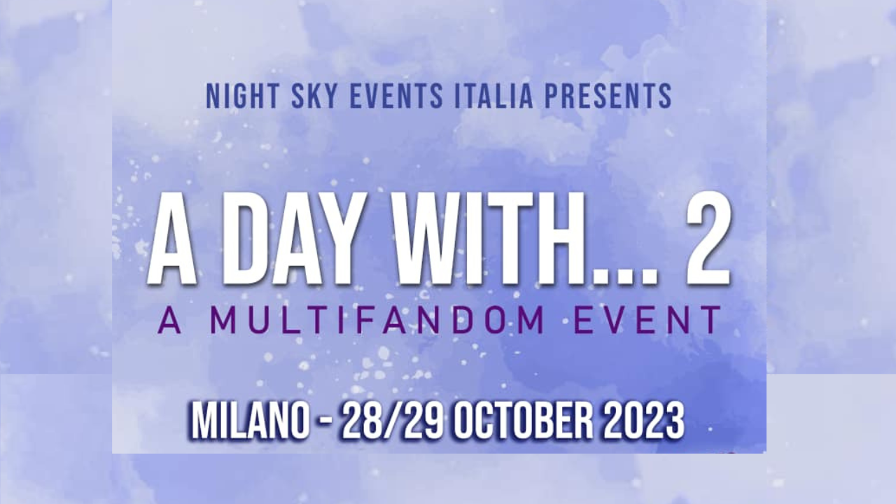 A Day With 2: Ospiti, Location e Tutto quello che c'è da sapere sulla convention del 28 e 29 ottobre