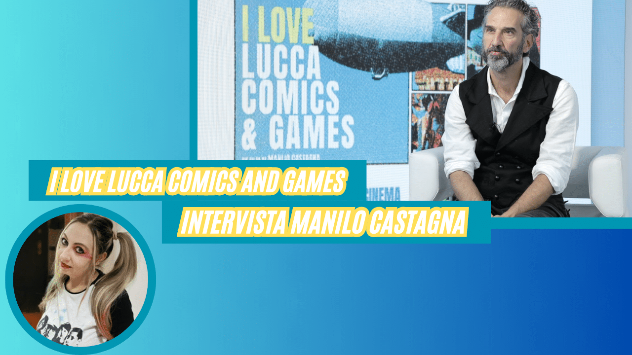 I LOVE LUCCA COMICS AND GAMES: Intervista al regista Manilo Castagna