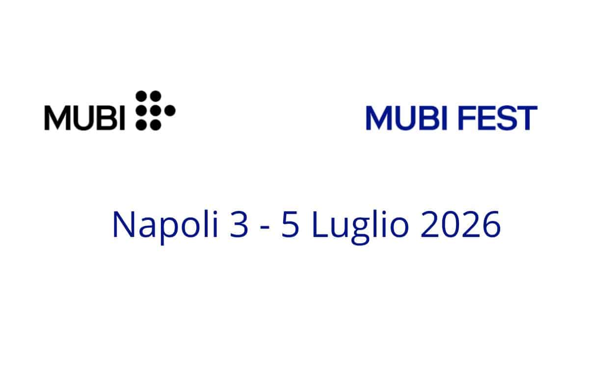 MUBI FEST 2026 Napoli 3 - 5 Luglio 2026