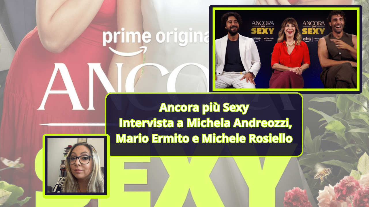 Ancora più Sexy: Intervista a Michela Andreozzi, Mario Ermito e Michele Rosiello